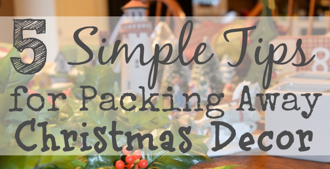 5 Simple Tips for Packing Away Your Christmas Decor