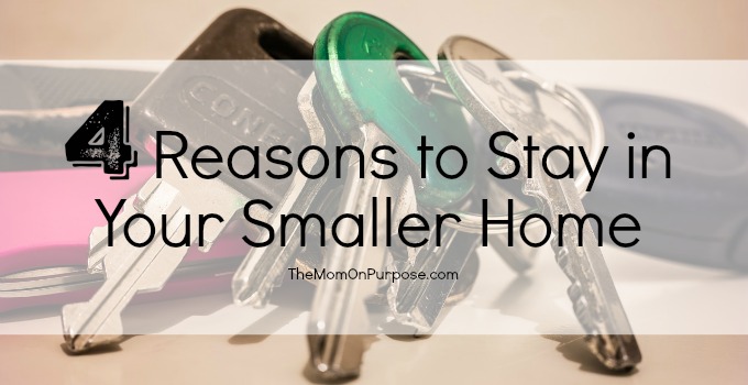 4 Reasons to Stay in Your Smaller Home