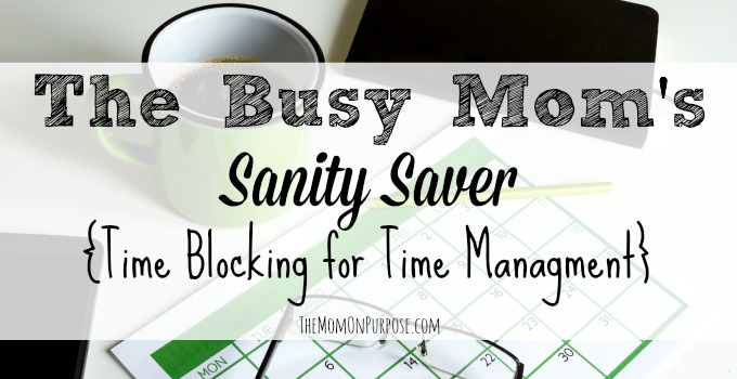 The Busy Mom’s Sanity Saver – Time Blocking for Time Management