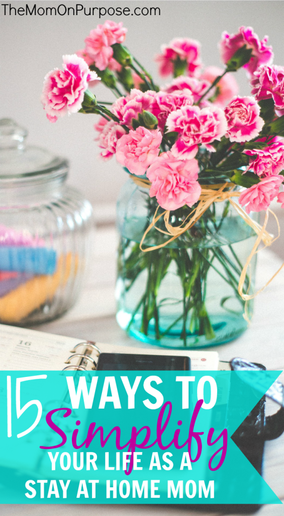 15 Ways to Simplify Your Life as a Stay at Home Mom 