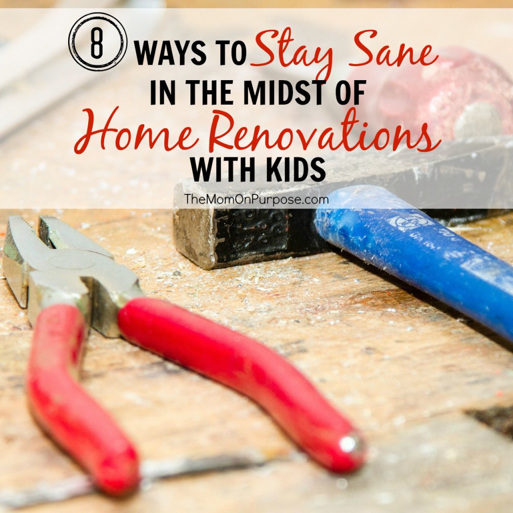 8 Ways to Stay Sane in the Midst of Home Renovations with Kids