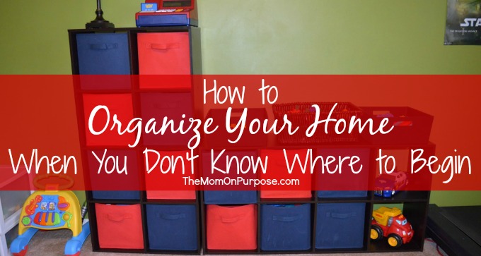 How to Organize Your Home When You Don’t Know Where to Begin