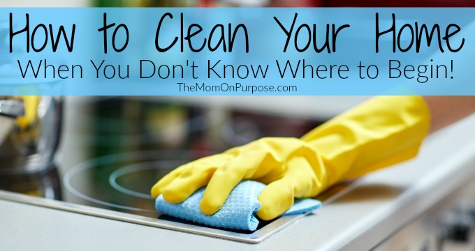 How to Clean Your Home When You Don’t Know Where to Begin