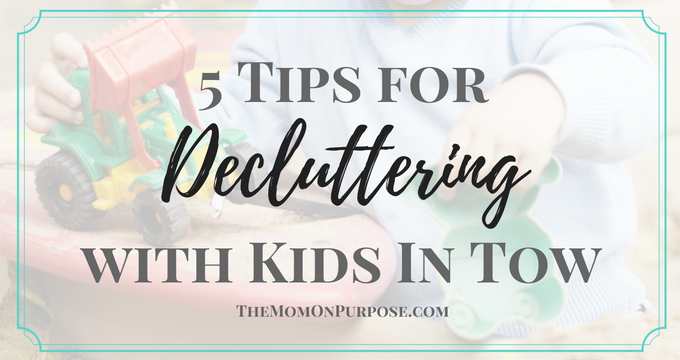 5 Tips for Decluttering with Kids in Tow